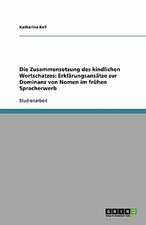 Die Zusammensetzung des kindlichen Wortschatzes: Erklärungsansätze zur Dominanz von Nomen im frühen Spracherwerb