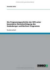 Die Programmgeschichte der SPD unter besonderer Berücksichtigung des Godesberger und Berliner Programms