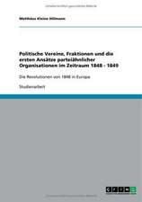 Politische Vereine, Fraktionen und die ersten Ansätze parteiähnlicher Organisationen im Zeitraum 1848 - 1849