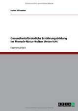 Gesundheitsförderliche Ernährungsbildung im Mensch-Natur-Kultur Unterricht