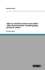 "Man ist natürlich niemals man selbst" - Über Gertrude Steins 'Autobiography of Alice B. Toklas'