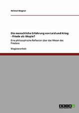 Die menschliche Erfahrung von Leid und Krieg - Friede als Utopie?