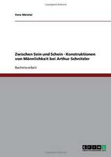 Zwischen Sein und Schein - Konstruktionen von Männlichkeit bei Arthur Schnitzler