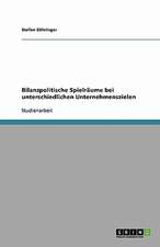 Bilanzpolitische Spielräume bei unterschiedlichen Unternehmenszielen