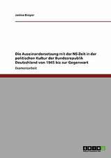 Die Auseinandersetzung mit der NS-Zeit in der politischen Kultur der Bundesrepublik Deutschland von 1945 bis zur Gegenwart