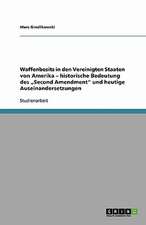 Waffenbesitz in den Vereinigten Staaten von Amerika - historische Bedeutung des "Second Amendment" und heutige Auseinandersetzungen