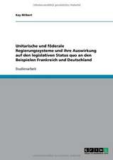 Unitarische und föderale Regierungssysteme und ihre Auswirkung auf den legislativen Status quo an den Beispielen Frankreich und Deutschland