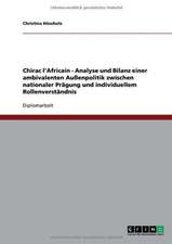 Chirac l'Africain - Analyse und Bilanz einer ambivalenten Außenpolitik zwischen nationaler Prägung und individuellem Rollenverständnis