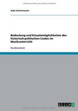 Bedeutung und Einsatzmöglichkeiten des historisch-politischen Liedes im Musikunterricht