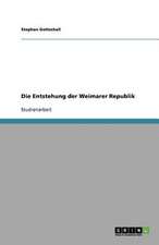 Die Entstehung der Weimarer Republik