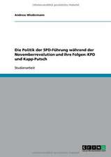 Die Politik der SPD-Führung während der Novemberrevolution und ihre Folgen: KPD und Kapp-Putsch