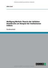 Wolfgang Merkels Theorie der defekten Demokratie am Beispiel der Institutionen Indiens