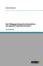 Der Pädagoge Georg Kerschensteiner - ein typischer Epochenvertreter?