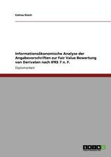 Informationsökonomische Analyse der Angabevorschriften zur Fair Value Bewertung von Derivaten nach IFRS 7 n. F.