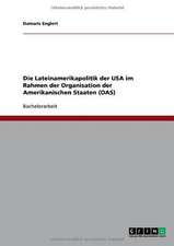 Die Lateinamerikapolitik der USA im Rahmen der Organisation der Amerikanischen Staaten (OAS)