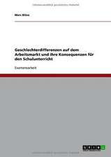 Geschlechterdifferenzen auf dem Arbeitsmarkt und ihre Konsequenzen für den Schulunterricht