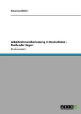 Arbeitnehmerüberlassung in Deutschland - Fluch oder Segen