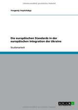 Die europäischen Standards in der europäischen Integration der Ukraine