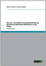 Burnout. Betriebliche Gesundheitsförderung für burnout-gefährdete Mitarbeiter in der Pflege