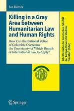 Killing in a Gray Area between Humanitarian Law and Human Rights: How Can the National Police of Colombia Overcome the Uncertainty of Which Branch of International Law to Apply?