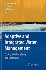 Adaptive and Integrated Water Management: Coping with Complexity and Uncertainty