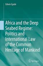 Africa and the Deep Seabed Regime: Politics and International Law of the Common Heritage of Mankind