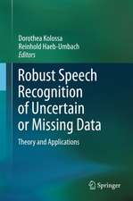 Robust Speech Recognition of Uncertain or Missing Data: Theory and Applications