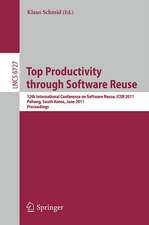 Top Productivity through Software Reuse: 12th International Conference on Software Reuse, ICSR 2011, Pohang, South Korea, June 13-17, 2011. Proceedings