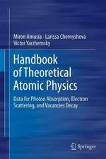 Handbook of Theoretical Atomic Physics: Data for Photon Absorption, Electron Scattering, and Vacancies Decay