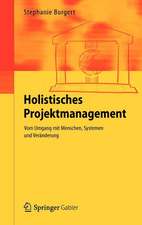 Holistisches Projektmanagement: Vom Umgang mit Menschen, Systemen und Veränderung