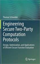 Engineering Secure Two-Party Computation Protocols: Design, Optimization, and Applications of Efficient Secure Function Evaluation