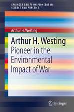 Arthur H. Westing: Pioneer on the Environmental Impact of War