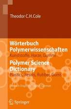 Wörterbuch Polymerwissenschaften/Polymer Science Dictionary: Kunststoffe, Harze, Gummi/Plastics, Resins, Rubber, Gums, Deutsch-Englisch/English-German