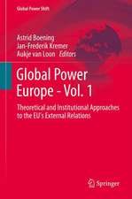 Global Power Europe - Vol. 1: Theoretical and Institutional Approaches to the EU's External Relations