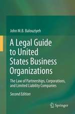 A Legal Guide to United States Business Organizations: The Law of Partnerships, Corporations, and Limited Liability Companies