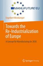 Towards the Re-Industrialization of Europe: A Concept for Manufacturing for 2030