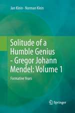 Solitude of a Humble Genius - Gregor Johann Mendel: Volume 1: Formative Years