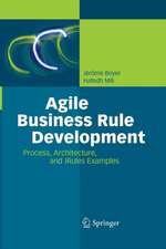 Agile Business Rule Development: Process, Architecture, and JRules Examples