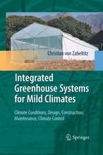 Integrated Greenhouse Systems for Mild Climates: Climate Conditions, Design, Construction, Maintenance, Climate Control