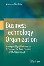 Business Technology Organization: Managing Digital Information Technology for Value Creation - The SIGMA Approach