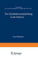 Die Eisenbahnverstaatlichung in der Schweiz: Sonderabdruck aus „Archiv für Eisenbahnwesen”, Jahrgang 1898, 1904 u. 1905