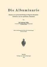 Die Albuminurie: Klinische und experimentelle Beiträge zur Frage der orthostatisch-lordotischen und der nephritischen Albuminurie