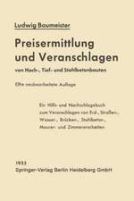 Preisermittlung und Veranschlagen von Hoch-, Tief- und Stahlbetonbauten: Ein Hilfs- und Nachschlagebuch zum Veranschlagen von Erd-, Straßen-, Wasser-, Brücken-, Stahlbeton-, Maurer- und Zimmererarbeiten