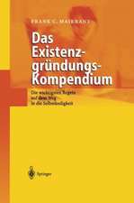 Das Existenzgründungs-Kompendium: Die wichtigsten Regeln auf dem Weg in die Selbstständigkeit