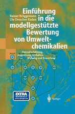 Einführung in die modellgestützte Bewertung von Umweltchemikalien: Datenabschätzung, Ausbreitung, Verhalten, Wirkung und Bewertung