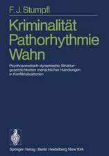 Kriminalität Pathorhythmie Wahn: Psychosomatisch-dynamische Strukturgesetzlichkeiten menschlicher Handlungen in Konfliktsituationen