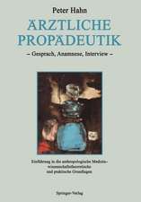 Ärztliche Propädeutik: Gespräch, Anamnese, Interview Einführung in die anthropologische Medizin — wissenschaftstheoretische und praktische Grundlagen