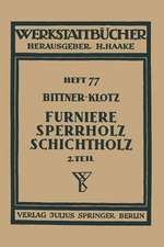 Furniere — Sperrholz Schichtholz: Zweiter Teil Aus der Praxis der Furnier- und Sperrholz-Herstellung