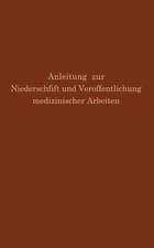 Anleitung zur Niederschrift und Veröffentlichung medizinischer Arbeiten: Bearbeitet unter Zugrundelegung der amerikanischen Ausgabe von The Art and Practice of Medical Writing