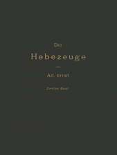 Die Hebezeuge Theorie und Kritik Ausgeführter Konstruktionen mit Besonderer Berücksichtigung der Elektrischen Anlagen Ein Handbuch für Ingenieure, Techniker und Studirende: Zweiter Band